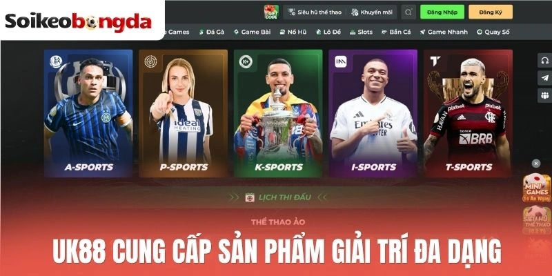 Uk88 - Sân Chơi Thể Thao Thượng Lưu Với Tỷ Lệ Kèo Thú Vị 1 Uk88 cung cấp sản phẩm giải trí đa dạng