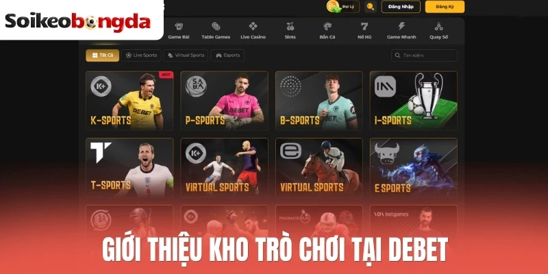 Debet - Nhà Cái Cá Cược Thể Thao Uy Tín Đến Từ Đức 1 Giới thiệu kho trò chơi tại Debet