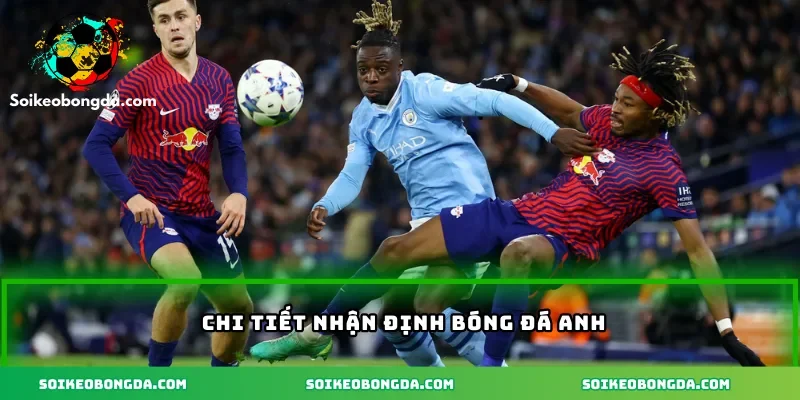 Nhận Định Bóng Đá Anh – Dự Đoán Chiến Thắng Dễ Dàng 1 2-chi-tiet-nhan-dinh-bong-da-anh