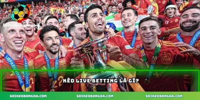 Kèo Live Betting – Hướng Dẫn Chi Tiết Và Cách Tính Hiệu Quả 1 Kinh nghiệm chơi kèo Live Betting