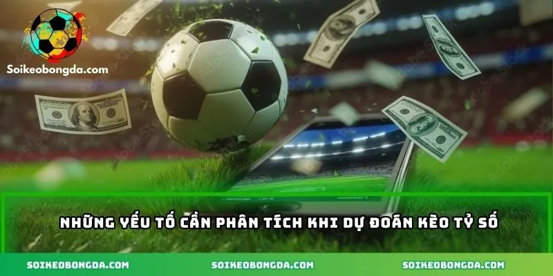 Dự Đoán Kèo Tỷ Số Và Chiến Lược Và Cách Tính Tiền Thắng Cược 3 4-cac-yeu-to-can-phan-tich-va-luu-y-khi-du-doan-ty-so