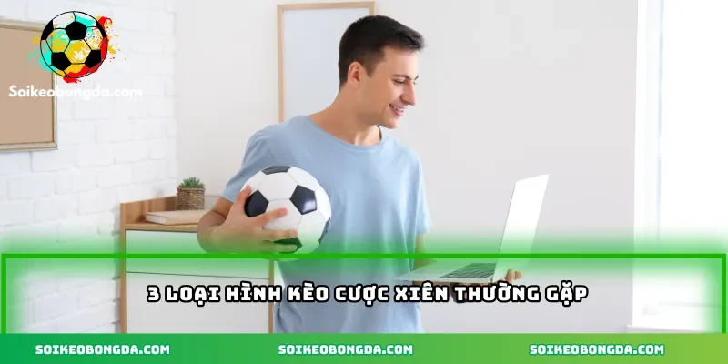 Kèo Xiên – Cách Tính Tiền Và Chiến Thuật Cược Cho Người Mới 2 3-3-loai-hinh-keo-xien-thuong-gap