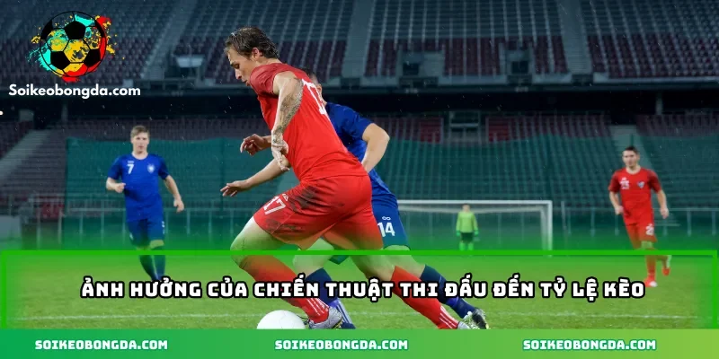 Kèo Đội Giữ Sạch Lưới Cho Mùa Giải 2025 Không Nên Bỏ Lỡ 2 anh-huong-cua-chien-thuat-khi-thi-dau-den-ty-le-keo