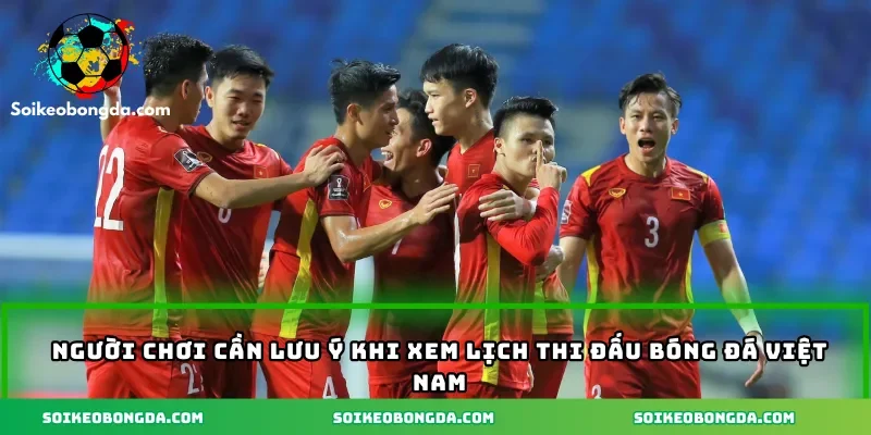 Hướng Dẫn Xem Lịch Thi Đấu Bóng Đá Việt Nam Chuẩn Nhất 3 nguoi-choi-can-luu-y-gi-khi-xem-lic-thi-dau