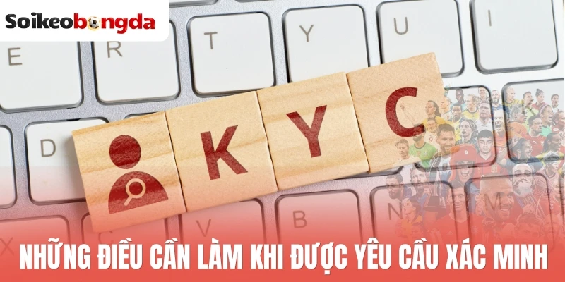 KYC - Quy Tắc Xác Thực Trên Người Dùng Cần Nắm Rõ 3 Những điều cần làm khi được yêu cầu xác minh