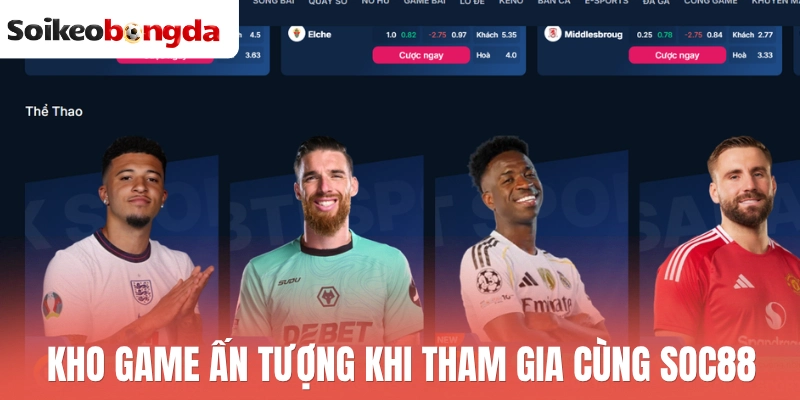 Soc88 - Nhà Cái Cung Cấp Kèo Bóng Đá Đẳng Cấp Châu Á 1 Kho game ấn tượng khi tham gia cùng Soc88