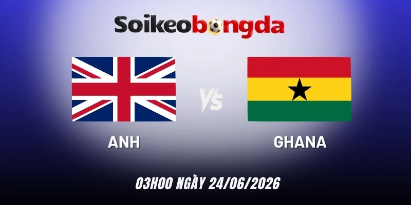 Soi kèo nhà cái Anh vs Ghana - Bảng L World Cup 03h00 24/06/2026