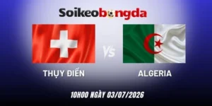 Soi kèo bóng đá Thụy Sĩ vs Algeria - Vòng 1/16 World Cup 10h00 03/07/2026