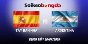 Soi kèo Tây Ban Nha vs Argentina - Chung kết World Cup 02h00 ngày 20/07/2026