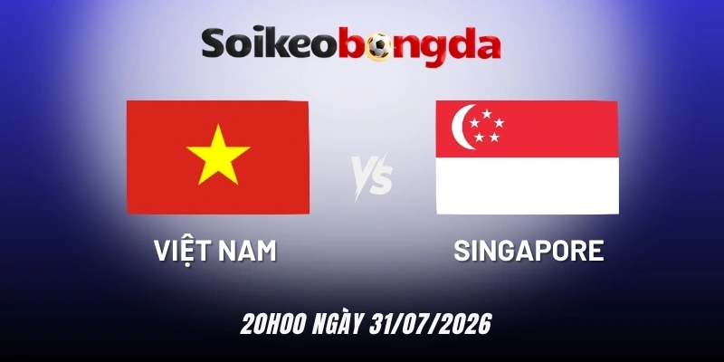 Soi kèo Việt Nam vs Singapore - Vòng bảng AFF Cup 20h00 31/07/2026